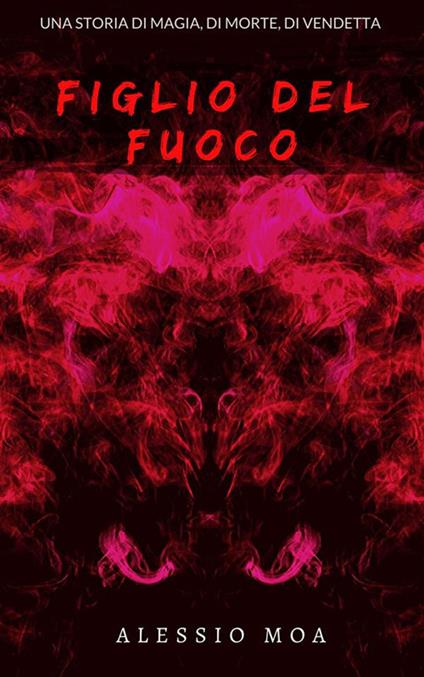 Figlio del fuoco - Alessio Moa - ebook