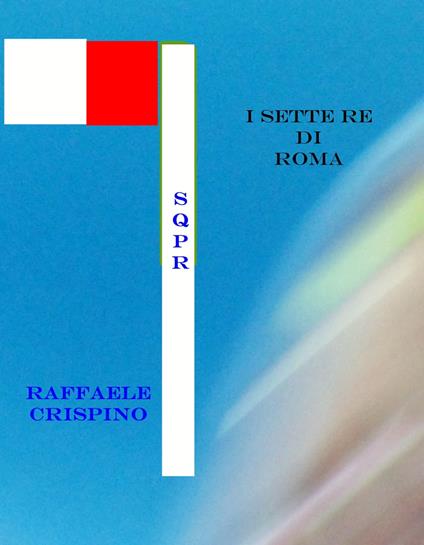 I Sette Re di Roma - Raffaele Crispino - ebook