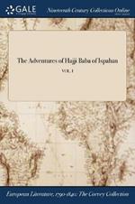 The Adventures of Hajji Baba of Ispahan; VOL. I