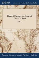 Elizabeth Evanshaw: The Sequel of Truth, a Novel; Vol. I