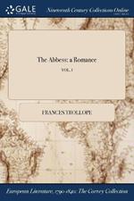 The Abbess: a Romance; VOL. I