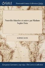 Nouvelles blanches et noires: par Madame Sophie Doin