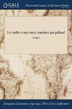 Les mille et une nuits: traduites par galland; TOME I