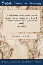 Les mille et une faveurs: contes de cour, tirez de l'ancien Gaulois: par la Reine de Navarre; et publiez par le Chevalier de Mouhy; TOME PREMIER