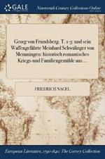 Georg von Frundsberg. T. 1-3: und sein Waffengefahrte Meinhard Schwalinger von Memmingen: historisch romantisches Kriegs-und Familiengemalde aus ...