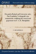 Die grafen Rodach auf Geierstein: oder, Das Feindliche Verhangniss eine romantische erzahlung der vorzeit und gegenwart von F. A. K. Musaphilus