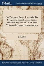 Der Zwerg vom Berge. T. 1-2: oder, Die Spukgeister im Zauberschlosse eine nordische Sage aus der Vorzeit: vom Verfasser des grauen Felsenmannchen