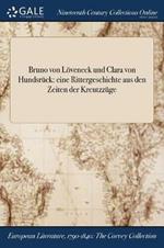 Bruno von Loeveneck und Clara von Hundsruck: eine Rittergeschichte aus den Zeiten der Kreutzzuge