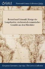 Bertarid und Grimoald, Koenige der Longobarden: ein historisch-romantisches Gemalde aus dem Mittelalter
