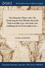 Die Johanniter-Ritter: oder, Die Eroberung der Insel Rhodus durch die Turken im Jahr 1522: und sittah: eine erzahlung aus ben letzten jahren des ...