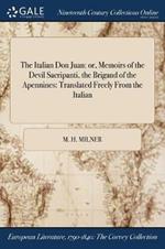 The Italian Don Juan: or, Memoirs of the Devil Sacripanti, the Brigand of the Apennines: Translated Freely From the Italian