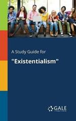 A Study Guide for Existentialism