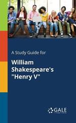 A Study Guide for William Shakespeare's Henry V