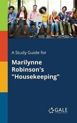 A Study Guide for Marilynne Robinson's Housekeeping