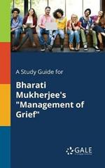 A Study Guide for Bharati Mukherjee's Management of Grief