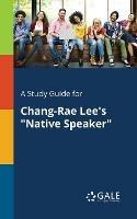 A Study Guide for Chang-Rae Lee's Native Speaker