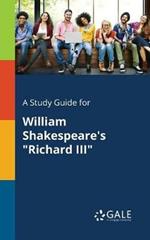 A Study Guide for William Shakespeare's Richard III