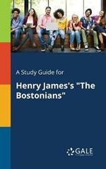 A Study Guide for Henry James's The Bostonians