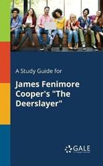 A Study Guide for James Fenimore Cooper's The Deerslayer