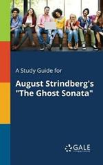 A Study Guide for August Strindberg's The Ghost Sonata