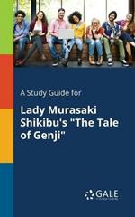 A Study Guide for Lady Murasaki Shikibu's The Tale of Genji