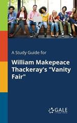 A Study Guide for William Makepeace Thackeray's Vanity Fair
