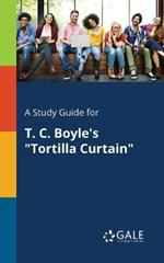 A Study Guide for T. C. Boyle's Tortilla Curtain