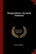 Hungry Hearts / By Anzia Yezierska