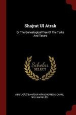 Shajrat UL Atrak: Or the Genealogical Tree of the Turks and Tatars