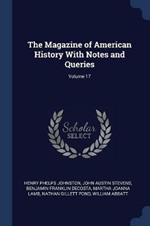 The Magazine of American History with Notes and Queries; Volume 17