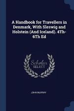 A Handbook for Travellers in Denmark, with Sleswig and Holstein (and Iceland). 4th-6th Ed