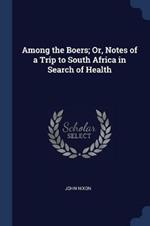 Among the Boers; Or, Notes of a Trip to South Africa in Search of Health