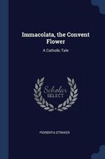 Immacolata, the Convent Flower: A Catholic Tale