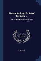 Mnemotechny, or Art of Memory ...: With a Mnemotechnic Dictionary