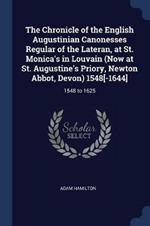 The Chronicle of the English Augustinian Canonesses Regular of the Lateran, at St. Monica's in Louvain (Now at St. Augustine's Priory, Newton Abbot, Devon) 1548[-1644]: 1548 to 1625