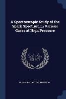 A Spectroscopic Study of the Spark Spectrum in Various Gases at High Pressure