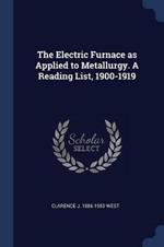 The Electric Furnace as Applied to Metallurgy. a Reading List, 1900-1919