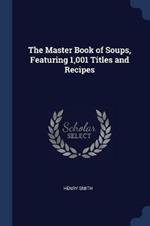 The Master Book of Soups, Featuring 1,001 Titles and Recipes