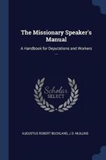 The Missionary Speaker's Manual: A Handbook for Deputations and Workers ...