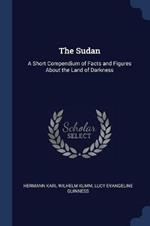 The Sudan: A Short Compendium of Facts and Figures about the Land of Darkness