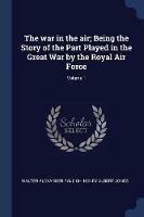 The War in the Air; Being the Story of the Part Played in the Great War by the Royal Air Force; Volume 1