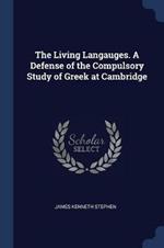 The Living Langauges. a Defense of the Compulsory Study of Greek at Cambridge