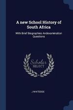 A New School History of South Africa: With Brief Biographies Andexamination Questions