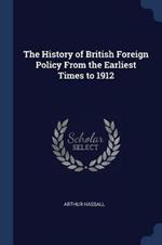 The History of British Foreign Policy from the Earliest Times to 1912