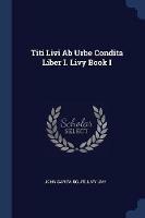 Titi Livi AB Urbe Condita Liber I. Livy Book I