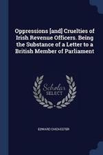 Oppressions [and] Cruelties of Irish Revenue Officers. Being the Substance of a Letter to a British Member of Parliament