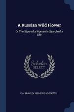 A Russian Wild Flower: Or the Story of a Woman in Search of a Life