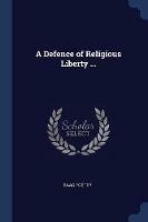 A Defence of Religious Liberty ...