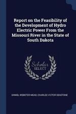 Report on the Feasibility of the Development of Hydro Electric Power from the Missouri River in the State of South Dakota