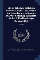 Life of Johnson, Including Boswell's Journal of a Tour to the Hebrides and Johnson's Diary of a Journey Into North Wales. Edited by George Birkbeck Hill; Volume 2